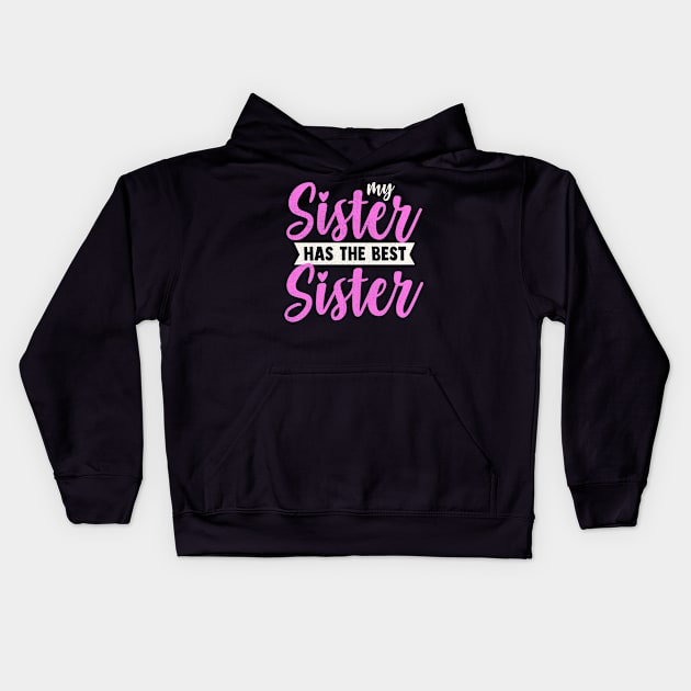 My Sister Has The Best Sister Kids Hoodie by TheDesignDepot